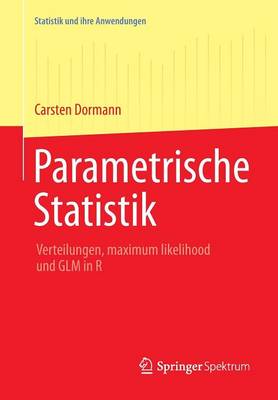 Parametrische Statistik: Verteilungen, Maximum Likelihood Und Glm in R - Statistik Und Ihre Anwendungen (Paperback)