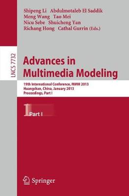 Advances in Multimedia Modeling: 19th International Conference, MMM 2013, Huangshan, China, January 7-9, 2013, Proceedings, Part I - Lecture Notes in Computer Science 7732 (Paperback)