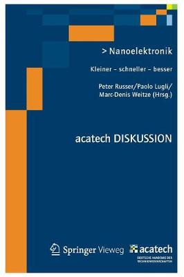 Nanoelektronik: Kleiner - Schneller - Besser - Acatech Diskussion (Paperback)