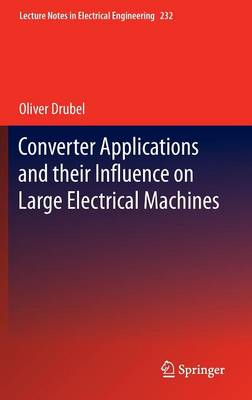Converter Applications and their Influence on Large Electrical Machines - Lecture Notes in Electrical Engineering 232 (Hardback)