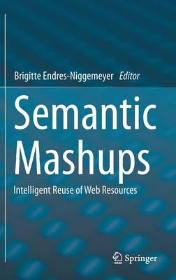 Semantic Mashups: Intelligent Reuse of Web Resources (Hardback)