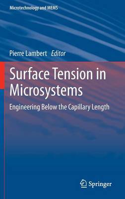 Surface Tension in Microsystems: Engineering Below the Capillary Length - Microtechnology and MEMS (Hardback)