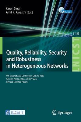 Quality, Reliability, Security and Robustness in Heterogeneous Networks: 9th International Confernce, QShine 2013, Greader Noida, India, January 11-12, 2013, Revised Selected Papers - Lecture Notes of the Institute for Computer Sciences, Social Informatics and Telecommunications Engineering 115 (Paperback)