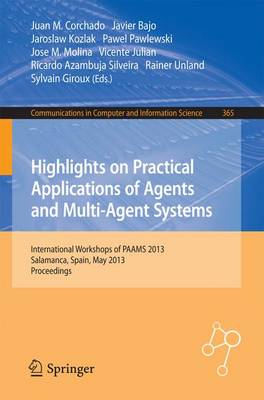 Highlights on Practical Applications of Agents and Multi-Agent Systems: International Workshops of PAAMS 2013, Salamanca, Spain, May 22-24, 2013. Proceedings - Communications in Computer and Information Science 365 (Paperback)