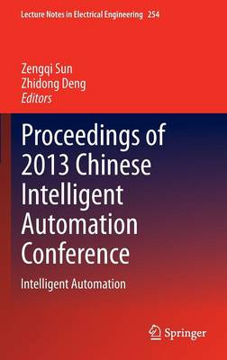 Proceedings of 2013 Chinese Intelligent Automation Conference: Intelligent Automation - Lecture Notes in Electrical Engineering 254 (Hardback)