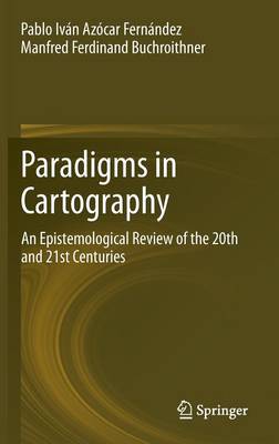 Paradigms in Cartography: An Epistemological Review of the 20th and 21st Centuries (Hardback)
