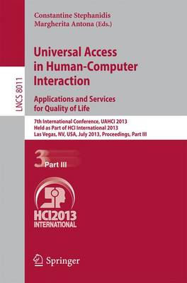 Universal Access in Human-Computer Interaction: Applications and Services for Quality of Life: 7th International Conference, UAHCI 2013, Held as Part of HCI International 2013, Las Vegas, NV, USA, July 21-26, 2013, Proceedings, Part III - Information Systems and Applications, incl. Internet/Web, and HCI 8011 (Paperback)