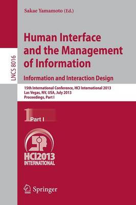 Human Interface and the Management of Information: Information and Interaction Design, 15th International Conference, HCI International 2013, Las Vegas, NV, USA, July 21-26, 2013, Proceedings, Part I - Information Systems and Applications, incl. Internet/Web, and HCI 8016 (Paperback)