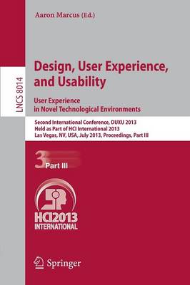 Design, User Experience, and Usability: User Experience in Novel Technological Environments: Second International Conference, DUXU 2013, Held as Part of HCI International 2013, Las Vegas, NV, USA, July 21-26, 2013, Proceedings, Part III - Lecture Notes in Computer Science 8014 (Paperback)