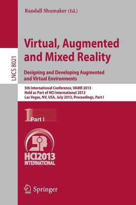 Virtual, Augmented and Mixed Reality: Designing and Developing Augmented and Virtual Environments: 5th International Conference, VAMR 2013, Held as Part of HCI International 2013, Las Vegas, NV, USA, July 21-26, 2013, Proceedings, Part I - Lecture Notes in Computer Science 8021 (Paperback)
