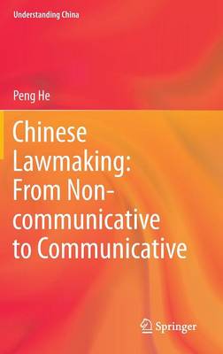 Chinese Lawmaking: From Non-communicative to Communicative - Understanding China (Hardback)