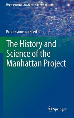 The History and Science of the Manhattan Project - Undergraduate Lecture Notes in Physics (Hardback)