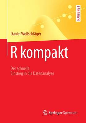 R Kompakt: Der Schnelle Einstieg in Die Datenanalyse - Springer-Lehrbuch (Paperback)
