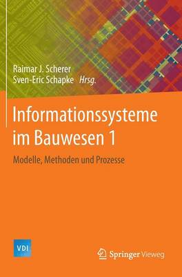 Informationssysteme Im Bauwesen 1: Modelle, Methoden Und Prozesse - VDI-Buch (Hardback)