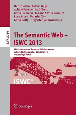 The Semantic Web - ISWC 2013: 12th International Semantic Web Conference, Sydney, NSW, Australia, October 21-25, 2013, Proceedings, Part II - Lecture Notes in Computer Science 8219 (Paperback)