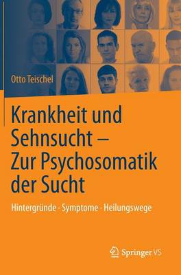 Krankheit Und Sehnsucht - Zur Psychosomatik Der Sucht: Hintergr nde - Symptome - Heilungswege (Hardback)