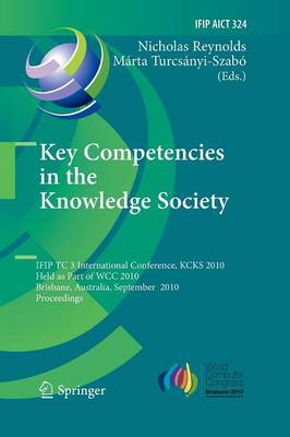 Key Competencies in the Knowledge Society: IFIP TC 3 International Conference, KCKS 2010, Held as Part of WCC 2010, Brisbane, Australia, September 20-23, 2010, Proceedings - IFIP Advances in Information and Communication Technology 324 (Paperback)