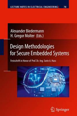 Design Methodologies for Secure Embedded Systems: Festschrift in Honor of Prof. Dr.-Ing. Sorin A. Huss - Lecture Notes in Electrical Engineering 78 (Paperback)