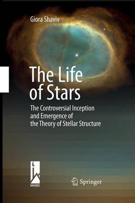The Life of Stars: The Controversial Inception and Emergence of the Theory of Stellar Structure (Paperback)
