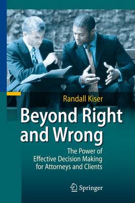 Beyond Right and Wrong: The Power of Effective Decision Making for Attorneys and Clients (Paperback)