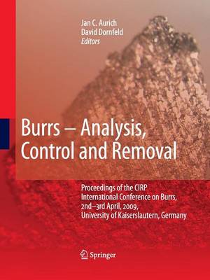 Burrs - Analysis, Control and Removal: Proceedings of the CIRP International Conference on Burrs, 2nd-3rd April, 2009, University of Kaiserslautern, Germany (Paperback)