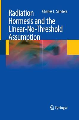 Radiation Hormesis and the Linear-No-Threshold Assumption (Paperback)