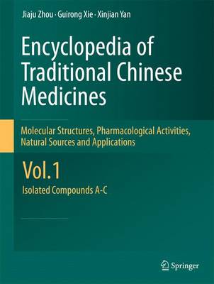 Encyclopedia of Traditional Chinese Medicines - Molecular Structures, Pharmacological Activities, Natural Sources and Applications: Vol. 1: Isolated Compounds A-C (Paperback)