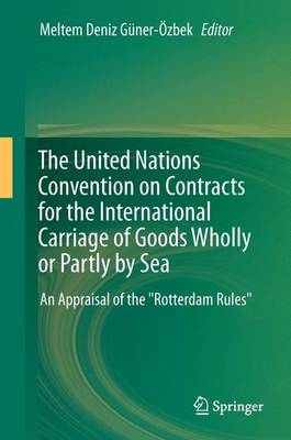 The United Nations Convention on Contracts for the International Carriage of Goods Wholly or Partly by Sea: An Appraisal of the "Rotterdam Rules" (Paperback)