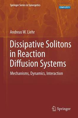 Dissipative Solitons in Reaction Diffusion Systems: Mechanisms, Dynamics, Interaction - Springer Series in Synergetics 70 (Paperback)