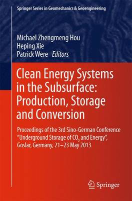 Clean Energy Systems in the Subsurface: Production, Storage and Conversion: Proceedings of the 3rd Sino-German Conference "Underground Storage of CO2 and Energy", Goslar, Germany, 21-23 May 2013 - Springer Series in Geomechanics and Geoengineering (Paperback)