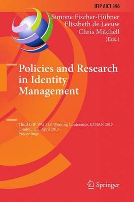 Policies and Research in Identity Management: Third IFIP WG 11.6 Working Conference, IDMAN 2013, London, UK, April 8-9, 2013, Proceedings - IFIP Advances in Information and Communication Technology 396 (Paperback)
