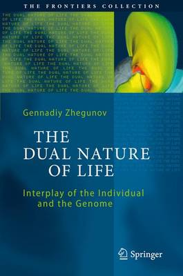 The Dual Nature of Life: Interplay of the Individual and the Genome - The Frontiers Collection (Paperback)
