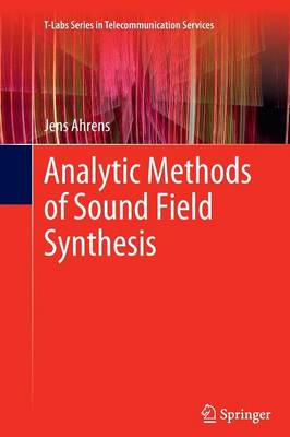 Analytic Methods of Sound Field Synthesis - T-Labs Series in Telecommunication Services (Paperback)