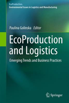 EcoProduction and Logistics: Emerging Trends and Business Practices - EcoProduction (Paperback)