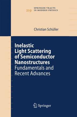 Inelastic Light Scattering of Semiconductor Nanostructures: Fundamentals and Recent Advances - Springer Tracts in Modern Physics 219 (Paperback)