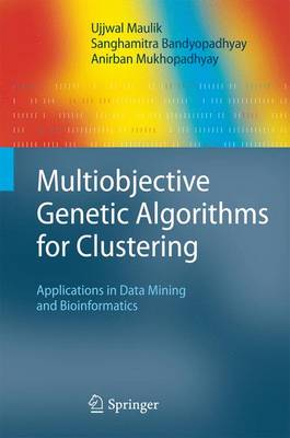 Multiobjective Genetic Algorithms for Clustering: Applications in Data Mining and Bioinformatics (Paperback)