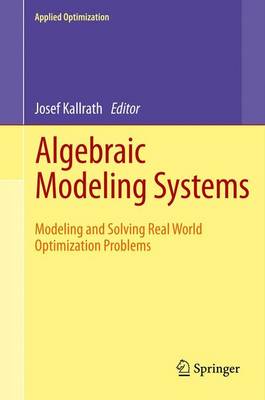 Algebraic Modeling Systems: Modeling and Solving Real World Optimization Problems - Applied Optimization 104 (Paperback)