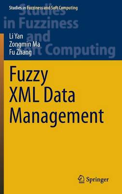 Fuzzy XML Data Management - Studies in Fuzziness and Soft Computing 311 (Hardback)