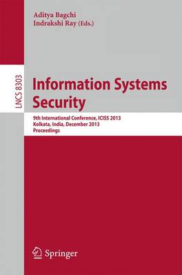 Information Systems Security: 9th International Conference, ICISS 2013, Kolkata, India, December 16-20, 2013. Proceedings - Security and Cryptology 8303 (Paperback)