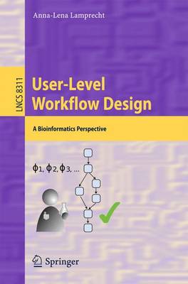 User-Level Workflow Design: A Bioinformatics Perspective - Programming and Software Engineering 8311 (Paperback)
