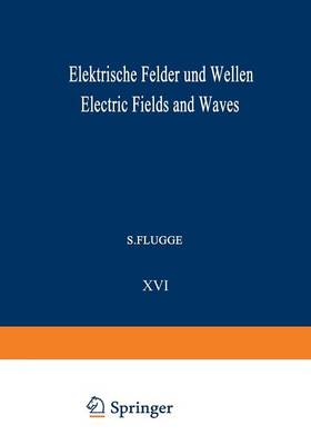 Elektrische Felder und Wellen / Electric Fields and Waves - Handbuch der Physik / Encyclopedia of Physics / Elektrisches und Magnetisches Verhalten der Materie / Electric and Magnetic Behavior of Matter 4 / 16 (Paperback)