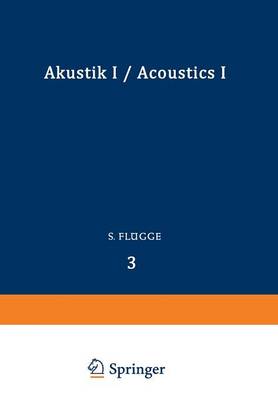 Akustik I / Acoustics I - Handbuch der Physik Encyclopedia of Physics / Mechanisches und Thermisches Verhalten der Materie / Mechanical and Thermal Behaviour of Matter 3 / 11 / 1 (Paperback)