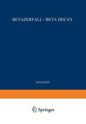 Beta Decay / Betazerfall - Handbuch der Physik Encyclopedia of Physics 8 / 41 / 2 (Paperback)