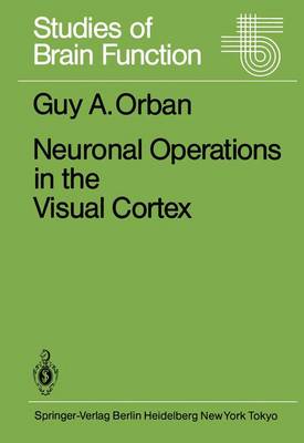 Neuronal Operations in the Visual Cortex - Studies of Brain Function 11 (Paperback)