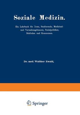 Soziale Medizin: Ein Lehrbuch F r rzte, Studierende, Medizinal-Und Verwaltungsbeamte, Sozialpolitiker, Beh rden Und Kommunen Erster Band (Paperback)
