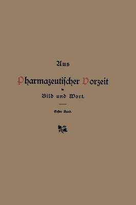 Aus Pharmazeutischer Vorzeit in Bild Und Wort: Erster Band (Paperback)