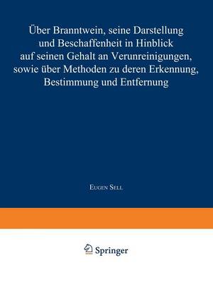 ber Branntwein, Seine Darstellung Und Beschaffenheit in Hinblick Aus Seinen Gehalt an Verunreinigungen, Sowie ber Methoden Zu Deren Erkennung, Bestimmung Und Entfernung (Paperback)