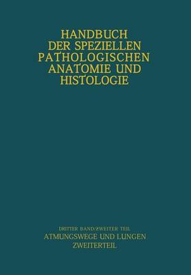 Atmungswege Und Lungen - Handbuch Der Speziellen Pathologischen Anatomie Und Histolog 3 / 2 (Paperback)