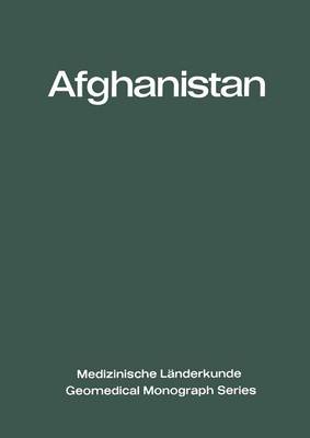 Afghanistan: Eine Geographisch-Medizinische Landeskunde / A Geomedical Monograph - Medizinische Landerkunde Geomedical Monograph Series 2 (Paperback)