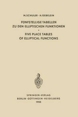 Funfstellige Tabellen zu den Elliptischen Funktionen / Five Place Tables of Elliptical Functions: Dargestellt Mittels des Jacobischen Parameters Q / Based on Jacobi's Parameter Q (Paperback)